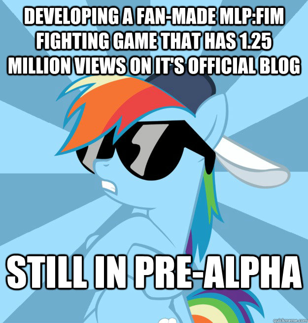 developing a fan-made mlp:fim fighting game that has 1.25 million views on it's official blog Still in pre-alpha  