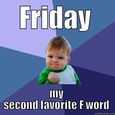 FRIDAY MY SECOND FAVORITE F WORD Success Kid