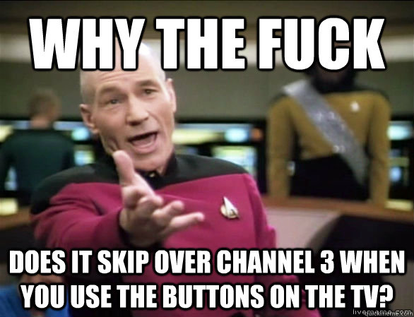 Why the fuck Does it skip over channel 3 when you use the buttons on the TV?  Annoyed Picard HD