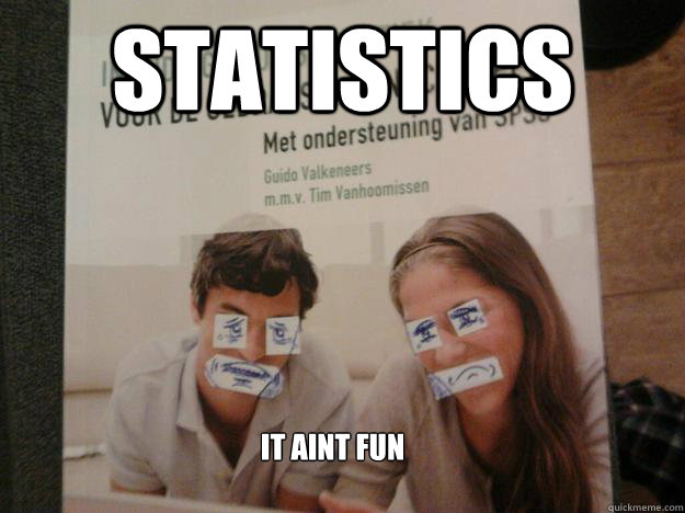 Statistics it aint fun   Statistics