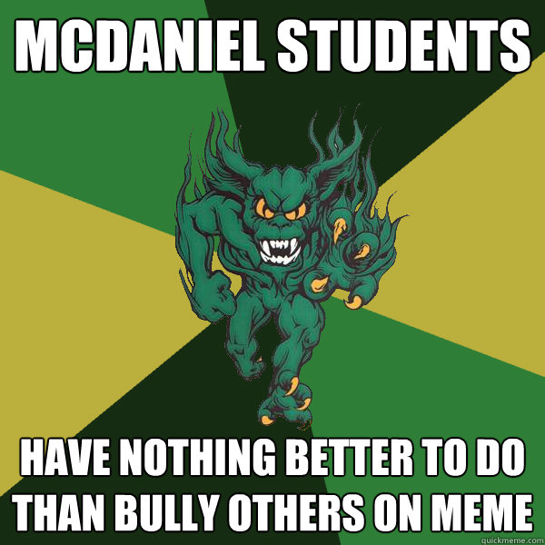 McDaniel Students Have nothing better to do than bully others on MEME  Green Terror
