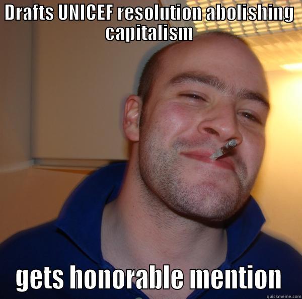 DRAFTS UNICEF RESOLUTION ABOLISHING CAPITALISM GETS HONORABLE MENTION Good Guy Greg 