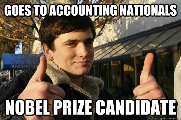 goes to accounting nationals nobel prize candidate  Inflated sense of worth Kid