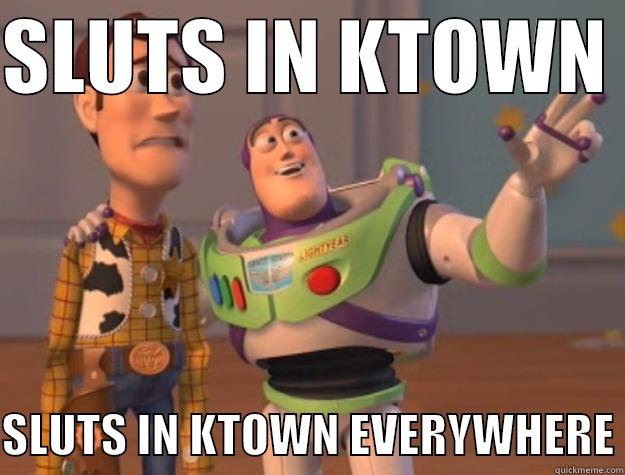 SLUTS IN KTOWN   SLUTS IN KTOWN EVERYWHERE Toy Story