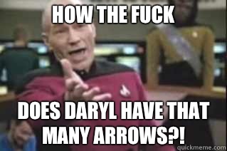 HOW THE FUCK Does Daryl have that many arrows?!  