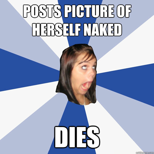 Posts picture of herself naked dies  Annoying Facebook Girl