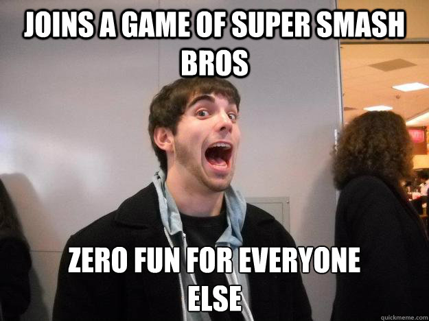 joins a game of super smash bros  zero fun for everyone 
else - joins a game of super smash bros  zero fun for everyone 
else  ZachBro7ach