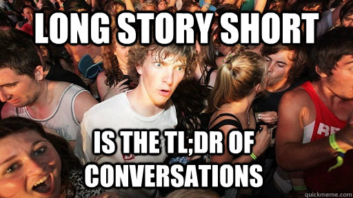 Long Story Short Is the TL;DR of Conversations  Sudden Clarity Clarence
