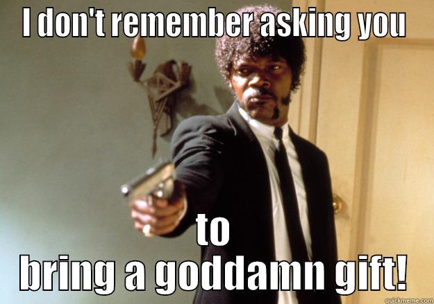 Samuel L. Giftsman - I DON'T REMEMBER ASKING YOU TO BRING A GODDAMN GIFT! Samuel L Jackson