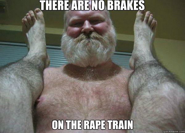 THERE ARE NO BRAKES ON THE RAPE TRAIN  