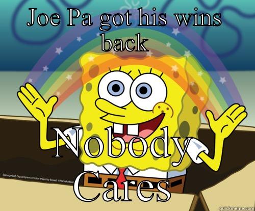 JOE PA GOT HIS WINS BACK NOBODY CARES Spongebob rainbow