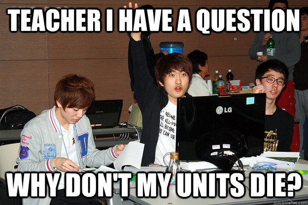 teacher i have a question why don't my units die?  Studious Flash