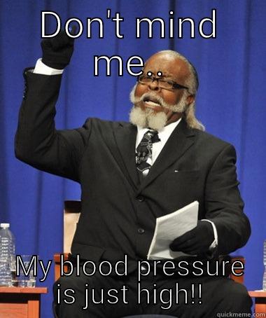 Crazy Blood Pressure - DON'T MIND ME.. MY BLOOD PRESSURE IS JUST HIGH!! Jimmy McMillan