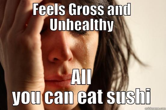 FEELS GROSS AND UNHEALTHY ALL YOU CAN EAT SUSHI First World Problems