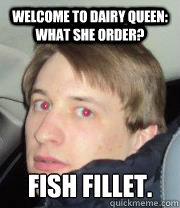 Welcome to dairy queen: what she order? fish fillet. - Welcome to dairy queen: what she order? fish fillet.  Misc