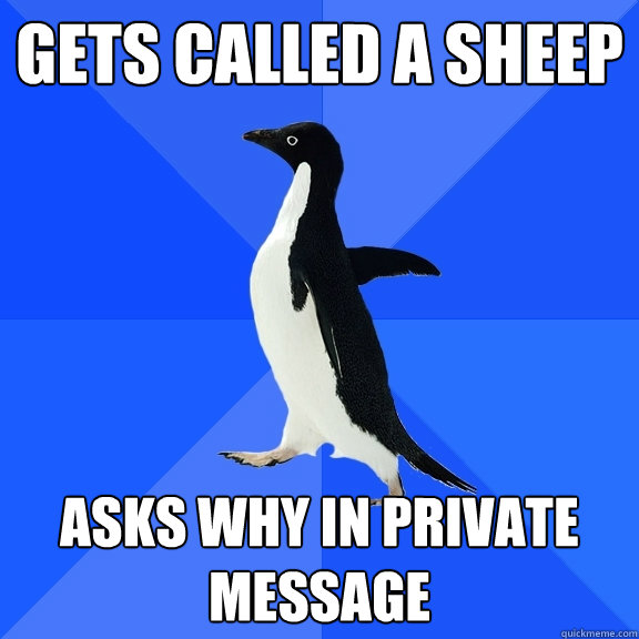 Gets Called a sheep asks why in private message  Socially Awkward Penguin