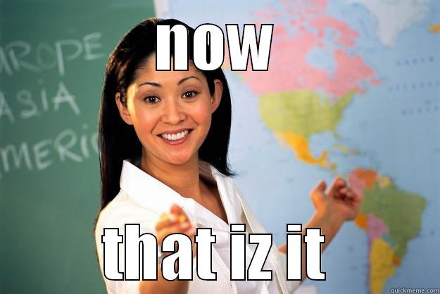 NOW THAT IZ IT Unhelpful High School Teacher