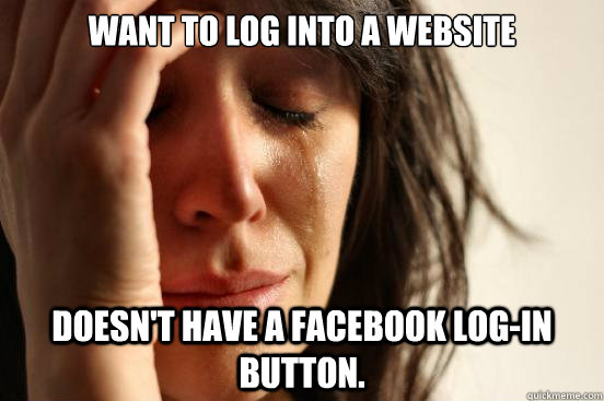 Want to log into a website Doesn't have a facebook log-in button.  First World Problems