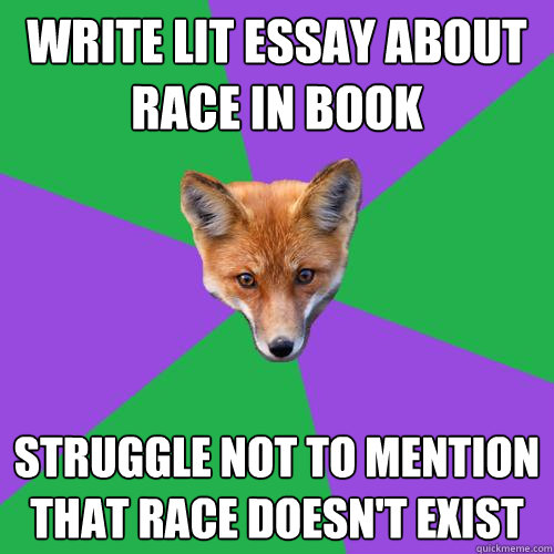 Write lit essay about race in book Struggle not to mention that race doesn't exist   Anthropology Major Fox