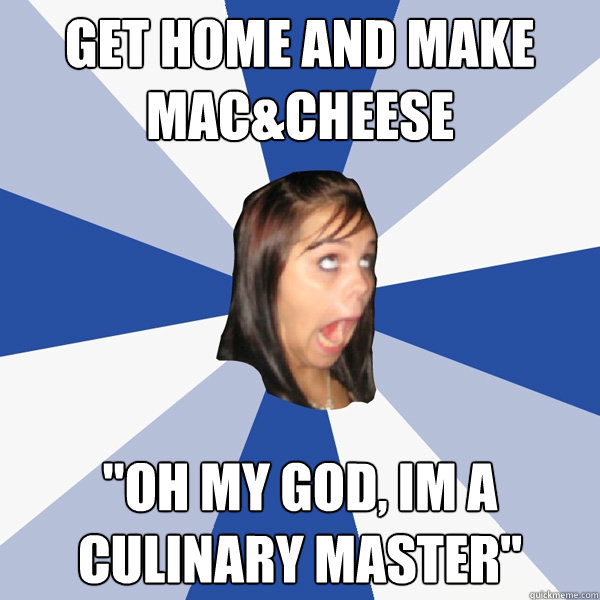 Get home and make mac&cheese 