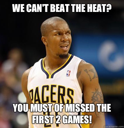 We can't beat the Heat? You must of missed the First 2 games!  
