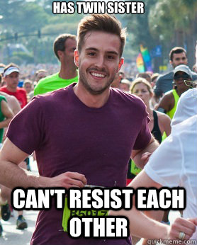 Has twin sister Can't resist each other  Ridiculously photogenic guy
