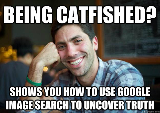 Being Catfished? Shows you how to Use Google Image Search to uncover truth - Being Catfished? Shows you how to Use Google Image Search to uncover truth  Nice Guy Neeve