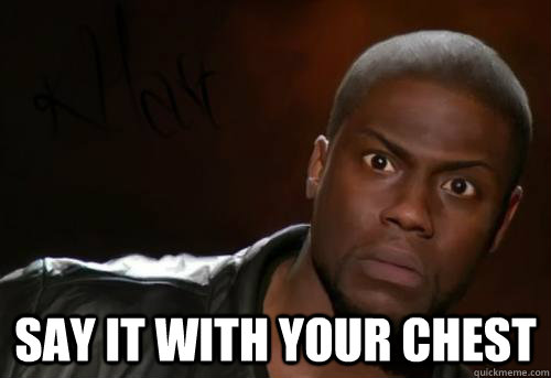 Say it with your chest   Kevin Hart