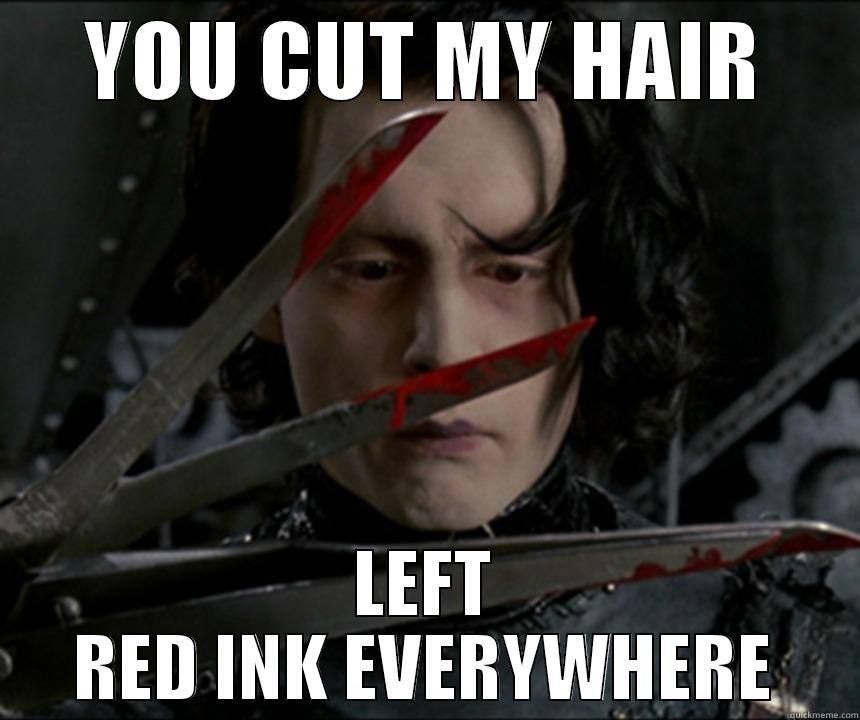 YOU CUT MY HAIR LEFT RED INK EVERYWHERE Misc