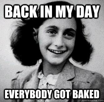 Back in my day Everybody got baked  Anne frank radiators