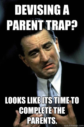 Devising a Parent trap? Looks like its time to complete the parents.  