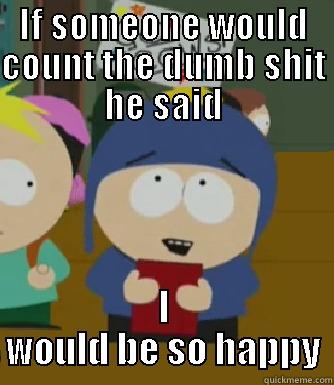 fuck this title - IF SOMEONE WOULD COUNT THE DUMB SHIT HE SAID I WOULD BE SO HAPPY Craig - I would be so happy