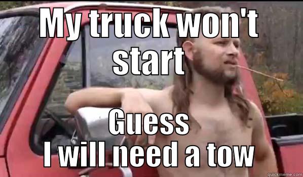 MY TRUCK WON'T START GUESS I WILL NEED A TOW Almost Politically Correct Redneck