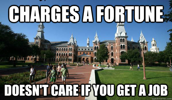 CHARGES A FORTUNE Doesn't care if you get a job  