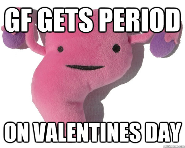 GF gets period on Valentines Day  Scumbag Period