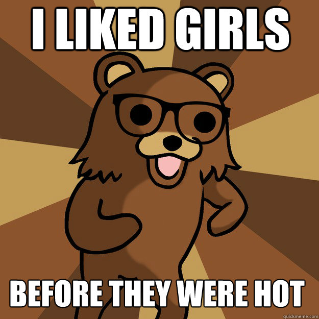 I liked girls before they were hot - I liked girls before they were hot  Hipster Pedobear HighRes