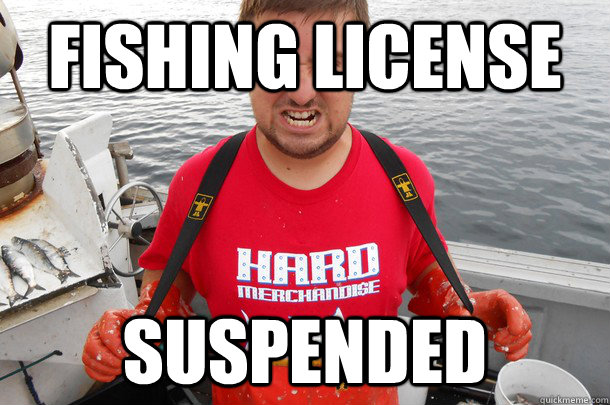 Fishing license suspended - Fishing license suspended  Hard Merchandise