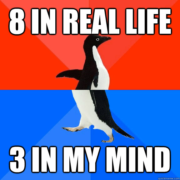 8 in real life 3 in my mind - 8 in real life 3 in my mind  Socially Awesome Awkward Penguin