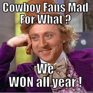 COWBOY FANS MAD FOR WHAT ? WE WON ALL YEAR ! Condescending Wonka