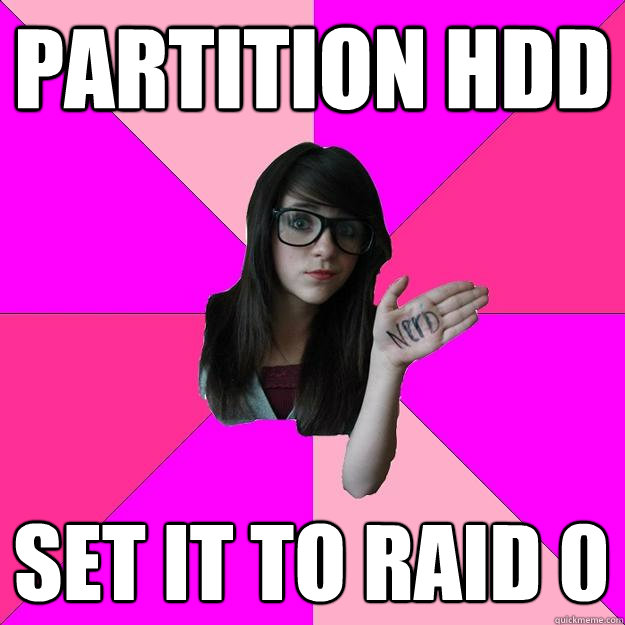 Partition HDD SET IT TO RAID 0  Idiot Nerd Girl