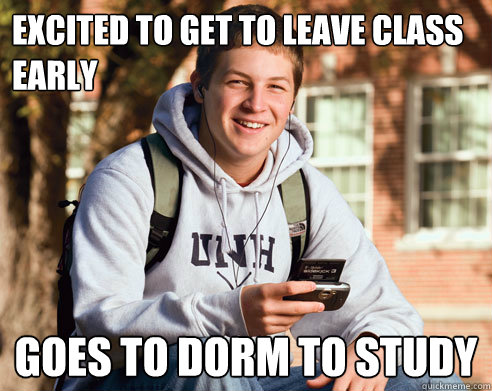 Excited to get to leave class early Goes to dorm to study  College Freshman