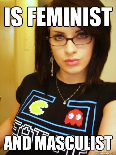 Is feminist and masculist   Cool Chick Carol