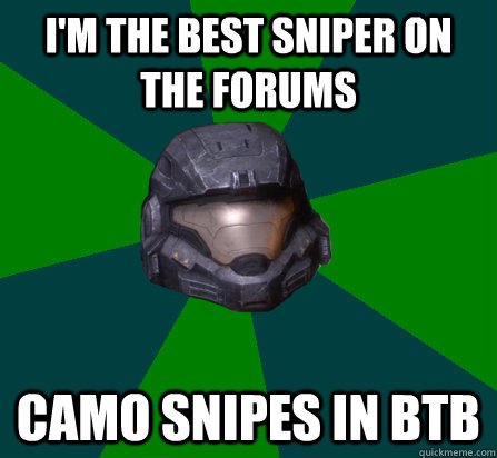 i'm the best sniper on the forums camo snipes in btb - i'm the best sniper on the forums camo snipes in btb  scumbag halo random