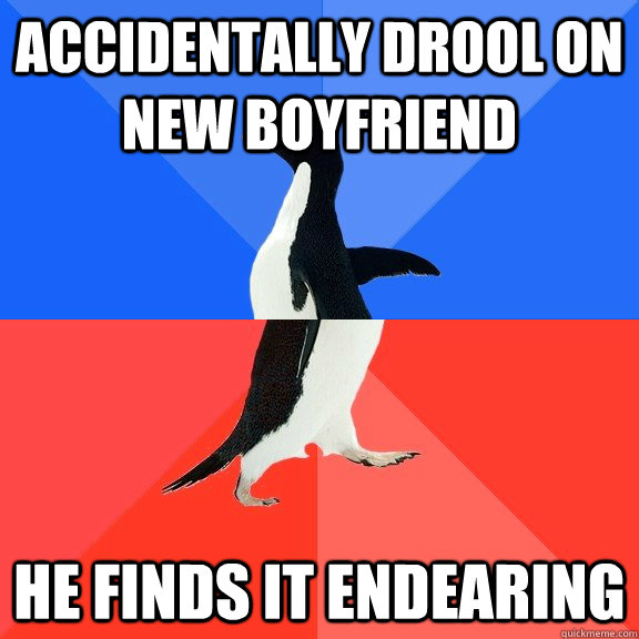 accidentally drool on new boyfriend he finds it endearing  Socially Awkward Awesome Penguin
