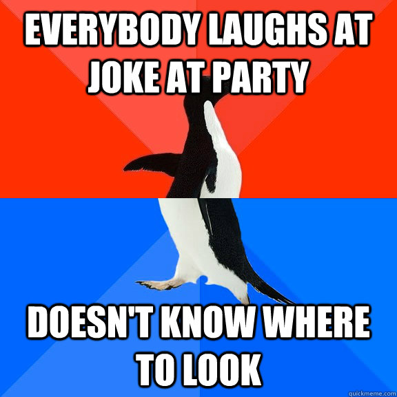 Everybody Laughs at joke at party doesn't know where to look  Socially Awesome Awkward Penguin