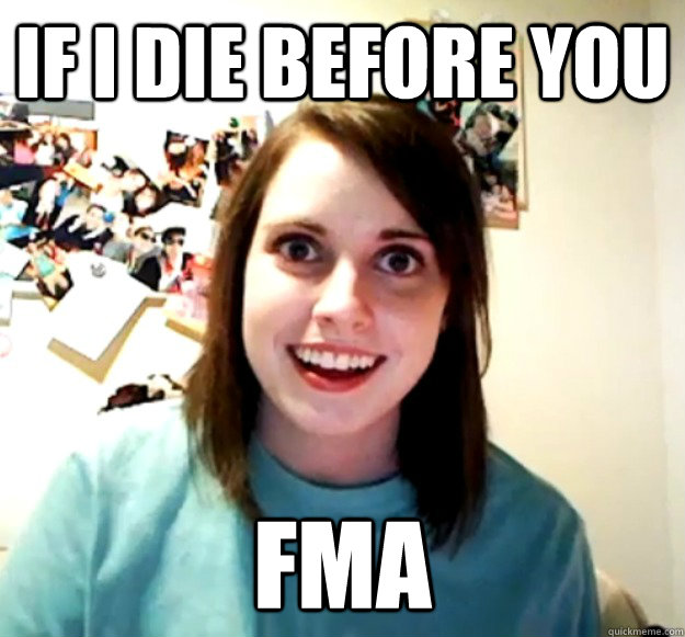 If I die before you FMA  Overly Attached Girlfriend