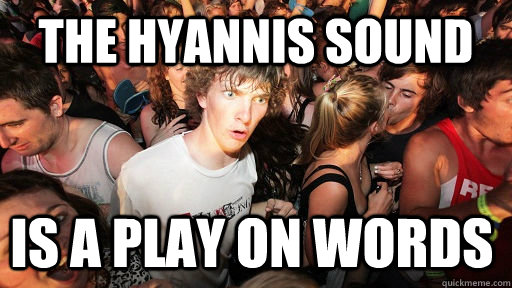 The Hyannis Sound Is a play on words  Sudden Clarity Clarence