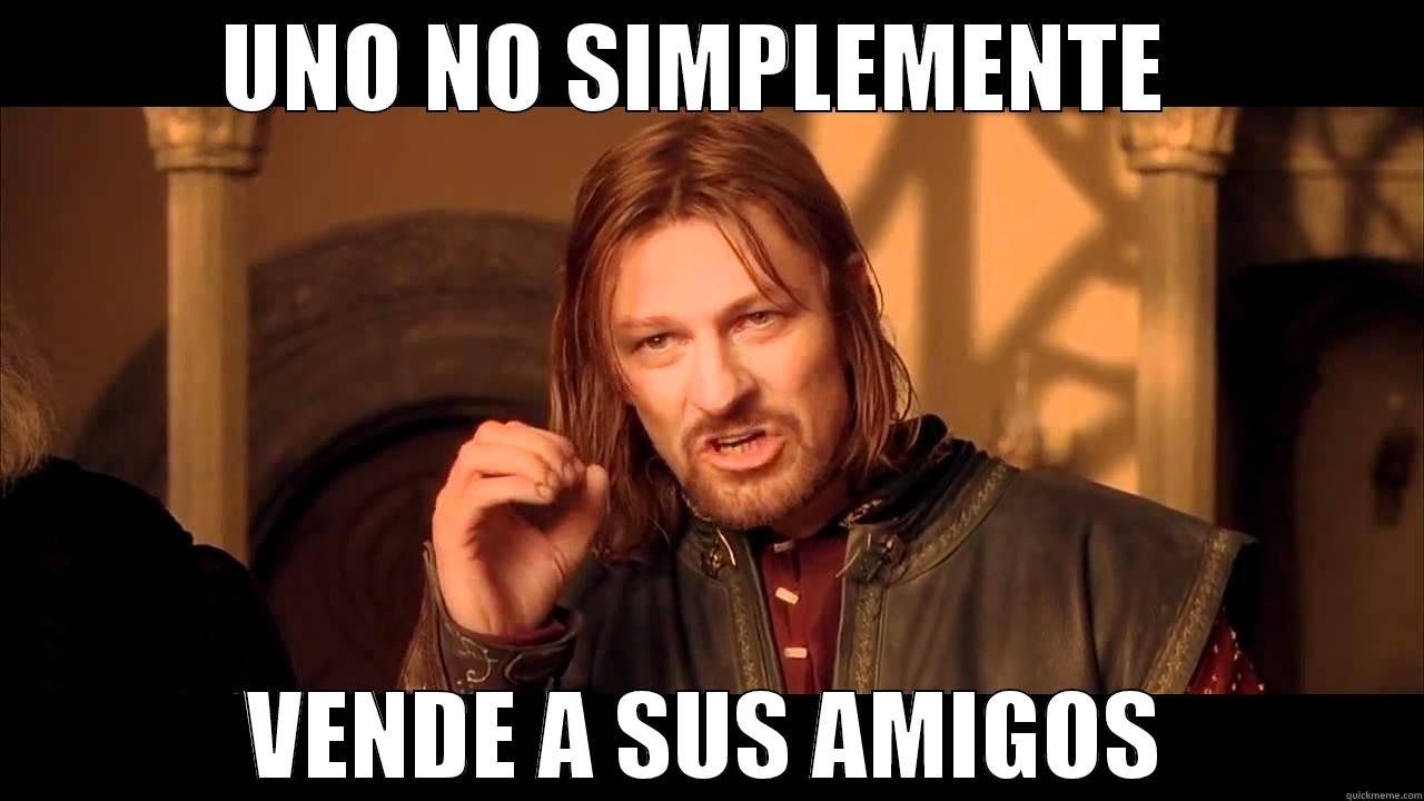 UNO NO SIMPLEMENTE  VENDE A SUS AMIGOS Misc