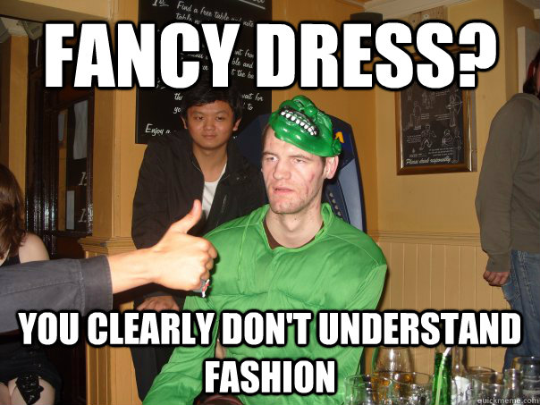 fancy dress? you clearly don't understand fashion  - fancy dress? you clearly don't understand fashion   jaydoh meme