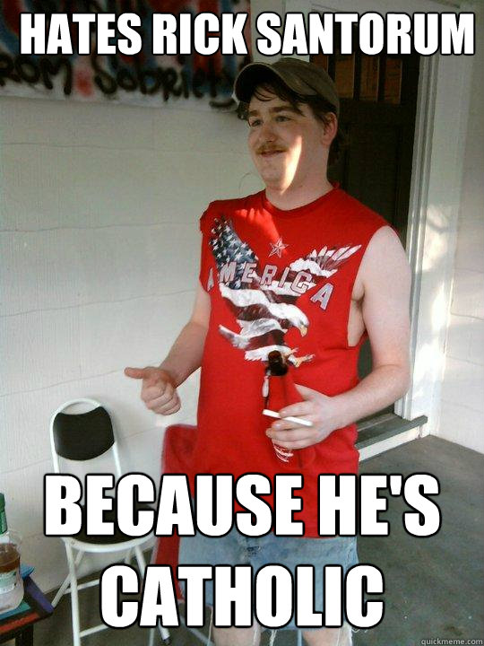 hates rick santorum because he's catholic  Redneck Randal